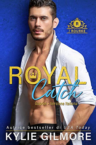 Royal Catch – Gabriel di Kylie Gilmore (1 I Rourke)