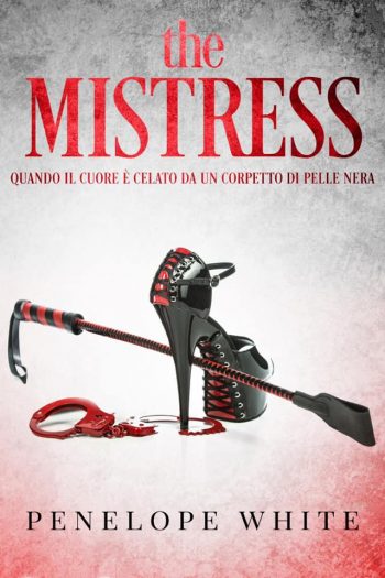 The MISTRESS Quando il cuore è celato da un corpetto di pelle nera di Penelope White