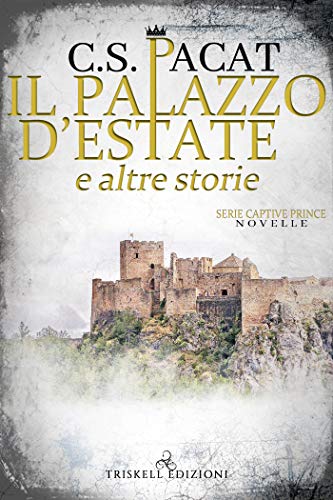 Il palazzo d’estate e altre storie di C.S. Pacat (Captive Prince stories)