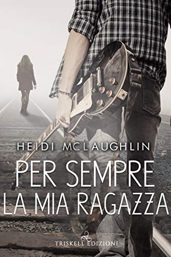 Per sempre la mia ragazza di Heidi McLaughlin (1 Beaumont)