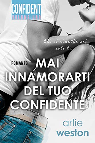 Mai innamorarti del tuo confidente di Arlie Weston (1 Confident)
