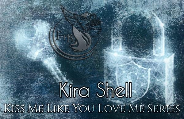 Kiss Me Like You Love Me Series di Kira Shell