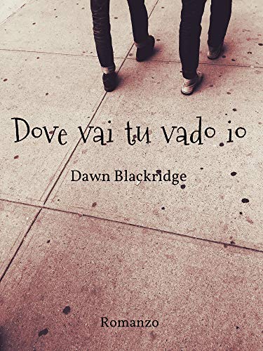 Dove vai tu vado io di Dawn Blackridge