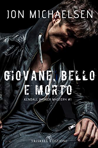 Giovane, bello e morto di Jon Michaelsen (1 Kendall Parker Mystery)