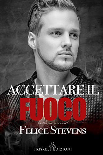 Accettare il fuoco di Felice Stevens (3 Through the Hell and back, Inferno e ritorno)