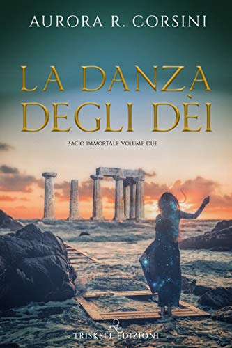 La danza degli dèi di Aurora R. Corsini (2 Bacio Immortale)