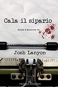 Cala il sipario di Josh Lanyon (2 Holmes & Moriarity)