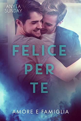 Felice Per Te di Anyta Sunday (#3 Love and Family, Amore e famiglia)