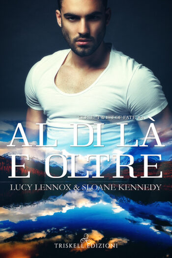 al Di Là E Oltre – Lucy Lennox e Sloane Kennedy( 4 Twist of Fate)