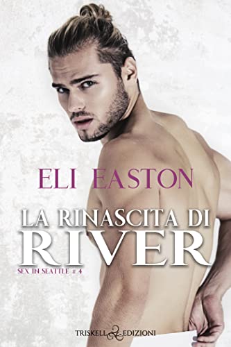 La rinascita di River di Eli Easton (4 Sex in Seattle) review