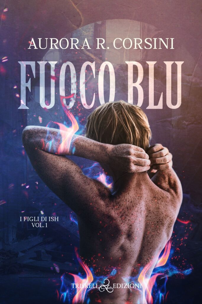 Fuoco Blu di Aurora R. Corsini (1 I Figli di Ish)