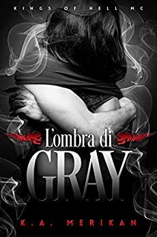L’ombra di Gray di K.A. Merikan (4 Kings of Hell MC)