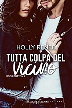 Tutta colpa del vicino di Holly Renee (1 Rock Bottom)