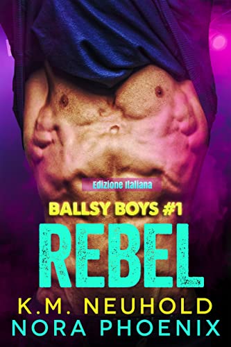 Rebel di K.M. Neuhold e Nora Phoenix (1 Ballsy Boys)