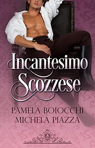 Recensione – Incantesimo Scozzese di Pamela Boiocchi e Michela Piazza (La Confraternita dei Leoni)
