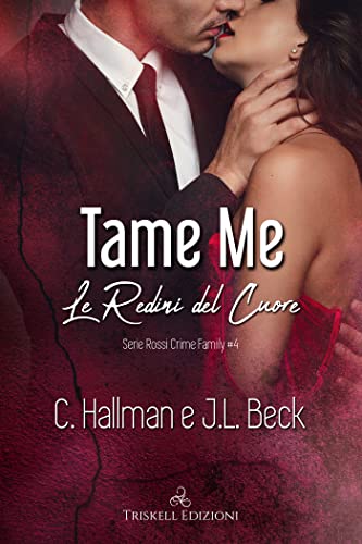 Tame me. Le redini del cuore di C. Hallman e J.L. Beck (4 The Rossi Crime Family)