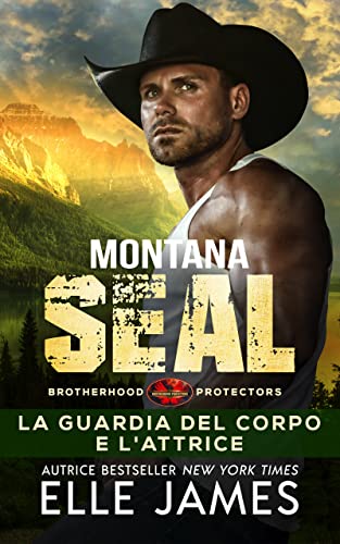 Montana SEAL La Guardia del Corpo e L’attrice di Elle James (1 Brotherhood Protectors)
