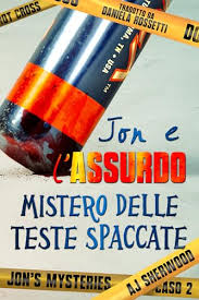 Jon e l’assurdo mistero delle teste spaccate – A.J. Sherwood.